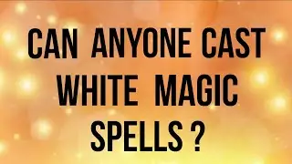 Can Anyone Cast White Magic Spells? White Magic