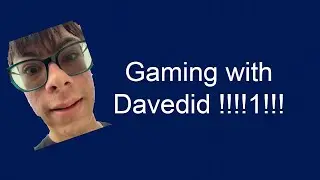 idk some random gaming and shiz - feat. Davedid