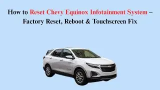 How to Reset Chevy Equinox Infotainment System &ndash; Factory Reset, Reboot & Touchscreen Fix