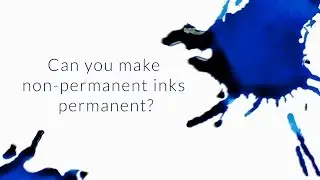 Can You Make Non-Permanent Inks Permanent? - Q&A Slices