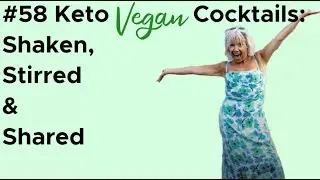 #58 Keto Vegan Cocktails: Shaken, Stirred & Shared