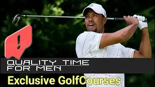 EXCLUSIVE GOLFRESORTS AND GOLFCOURSES: Quality Time For Men