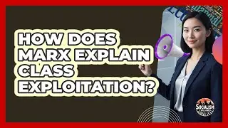 How Does Marx Explain Class Exploitation?