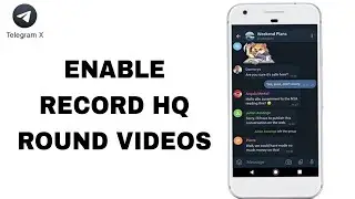 How To Enable Record HQ Round Videos On Telegram X App