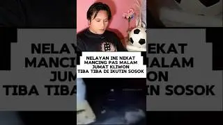 NELAYAN INI NEKAT MANCING MALAM JUMAT KLIWON TIBA TIBA DI IKUTIN SOSOK #shots