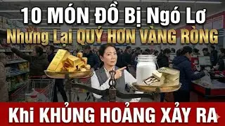 Không Ai Tranh Mua 10 Món Này Nhưng Chúng Sẽ QUÝ HƠN VÀNG RÒNG Khi Xã Hội Rơi Vào CẢNH HỖN LOẠN