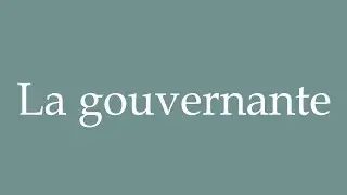 How to Pronounce ''La gouvernante'' (Governess) Correctly in French