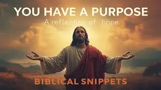 ✨You Have a Purpose &mdash; A Reflection of hope ....| Biblical Snippets
