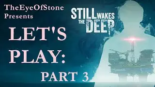 Lets Play: Still Wakes The Deep - Part 3