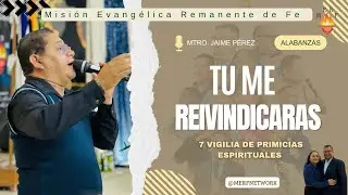 ALABANZAS - JAIME PEREZ - 7 NOCHES DE VIGILIAS DE PRIMICIAS - MISIÓN EVANGÉLICA REMANENTE DE FÉ.