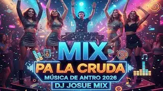 MIX PA LA CRUDA  🍻​‍🔥​ - Música De Antro 2026 (Dj Josue Mix)