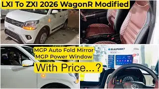 2026 WagonR LXI To ZXI Modification | MGP ZXI+ Mirror,Power Window, Blaupunkt, Infinity,Seat Covers