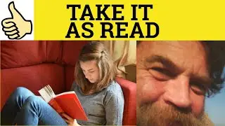 🔵 Take It As Read - Take It As Read Meaning - British Idioms - Take Something As Read Examples