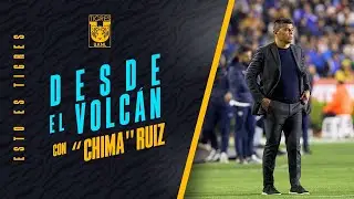 🎥🌋 Desde el Volc&aacute;n con 'Chima' Ruiz | Debut como DT de Tigres