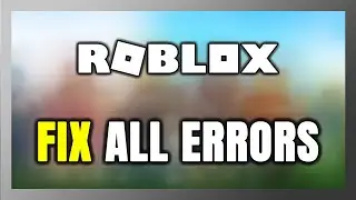 How to FIX Roblox All Errors