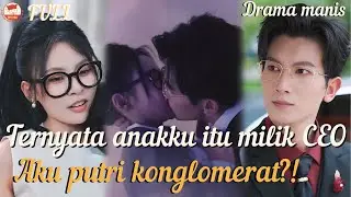 Ternyata anakku itu milik CEO! Dan aku sendiri ternyata putri konglomerat?!#romantic #minidrama