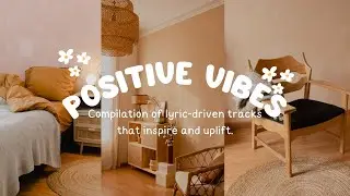 Positive Vibes Song: Compilation of lyric-driven tracks that inspire and uplift