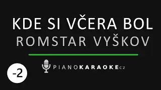 Romstar Vy&scaron;kov  - Kde si včera bol (Niž&scaron;&iacute; t&oacute;nina) | Piano Karaoke Instrumental