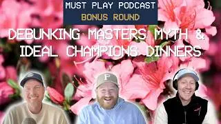 Debunking 5 Masters Myths + Our Ideal Masters Champions Dinners | Must Play: Bonus Round