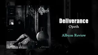 Opeth's My Disappointment [Deliverance Album Review]