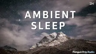 [2 HOURS] Ambient Sleep &mdash; Starry Night & Mountain Calm (Deep Sleep, Relaxation)