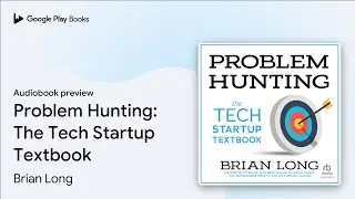Problem Hunting: The Tech Startup Textbook by Brian Long &middot; Audiobook preview