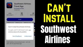 Can't install Southwest Airlines Google Play store Download Problem