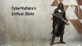 Critical Shots: A Destiny Montage ft. CyberVulture
