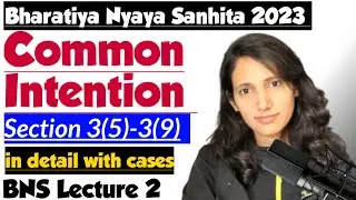 BNS Lecture 2 | Common Intention in BNS | Section 3(5) to Section 3(9) of BNS