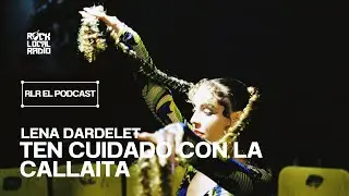 RLR EL PODCAST - EP65 - LENA DARDELET &uml;TE CUIDADO CON LA CALLAITA&uml;