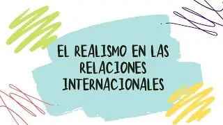 El Realismo en las Relaciones Internacionales.