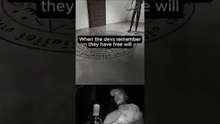 WHEN THE DEVS REMEMBER THEY HAVE FREE WILL