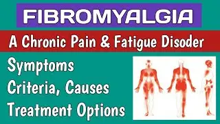 Fibromyalgia - A Chronic Pain Disorder, Symptoms, Criteria, Treatment Options, Causes & Diagnosis
