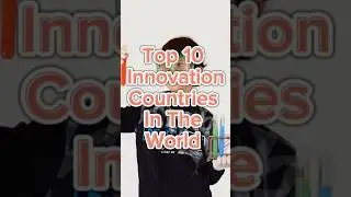 Top 10 Innovation Countries In The World