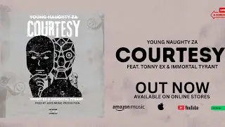 Young Naughty ZA-Courtesy (ft Tonny Ex & Immortal Tyrant) 