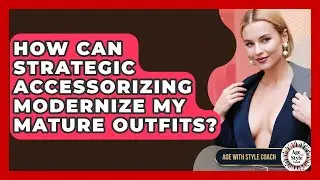 How Can Strategic Accessorizing Modernize My Mature Outfits? - Age With Style Coach