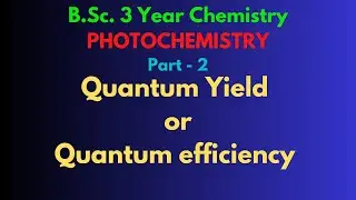 B.SC. FINAL YEAR || CHEMISTRY|| PHOTOCHEMISTRY||QUANTUM YIELDS OR QUANTUM EFFICIENCY