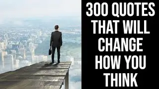&ldquo;300 Quotes That Will Change How You Think (Listen Before Sleep)&rdquo;