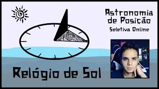 Relógio de Sol - Astronomia de Posição 09 | Seletivas Online