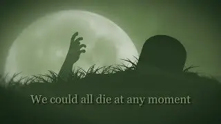 We Could All Die At Any Moment