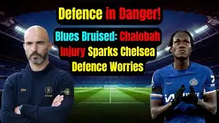 🔥Blues Bruised, Chalobah Injury Sparks Chelsea Defence Worries. #chelseafc #enzomaresca