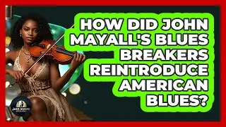 How Did John Mayall's Blues Breakers Reintroduce American Blues? - Jazz Music Legends