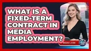What Is A Fixed-term Contract In Media Employment? - Media Jobs