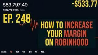 ep. 249 - How to Increase your Margin on Robinhood