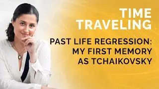 Past Life Regression: My First Memory as Tchaikovsky - Ep. 01