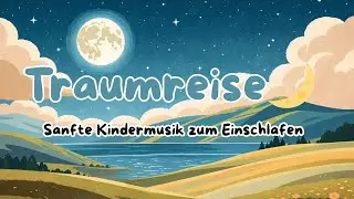 🌙 Traumreise &ndash; Sanftes Schlaflied zum Einschlafen & Tr&auml;umen ✨