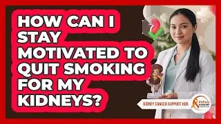 How Can I Stay Motivated To Quit Smoking For My Kidneys? - Kidney Cancer Support Hub