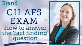 1. CII AF5 Exam - How to answer the 'fact finding' question