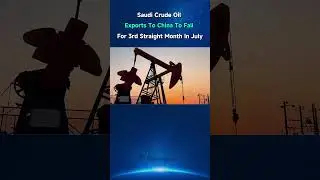 Saudi Crude Oil Exports To China To Fall For 3rd Straight Month In July
