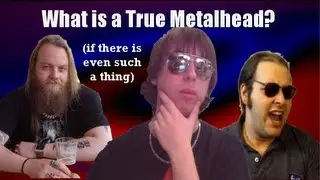 What is a True Metalhead (if there is even such a thing)?